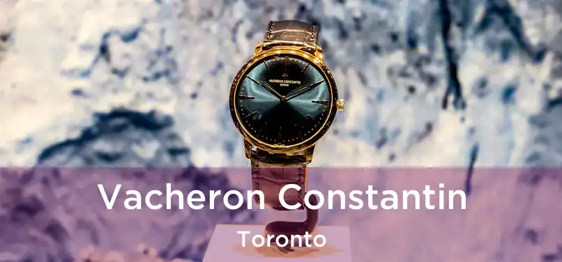  Vacheron Constantin Toronto