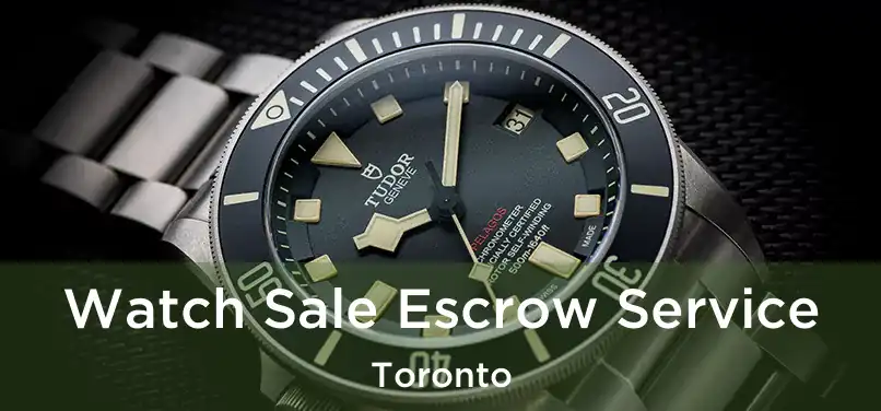  Watch Sale Escrow Service Toronto
