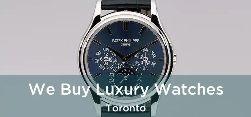  We Buy Luxury Watches Toronto